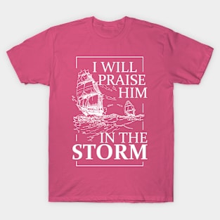 I Will Praise Him In This Storm T-Shirt